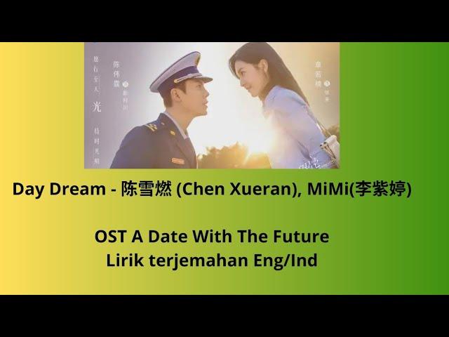 Day Dream - 陈雪燃 (Chen Xueran), MiMi(李紫婷) OST A Date of the futute [Lirik terjemahan Eng/Ind]