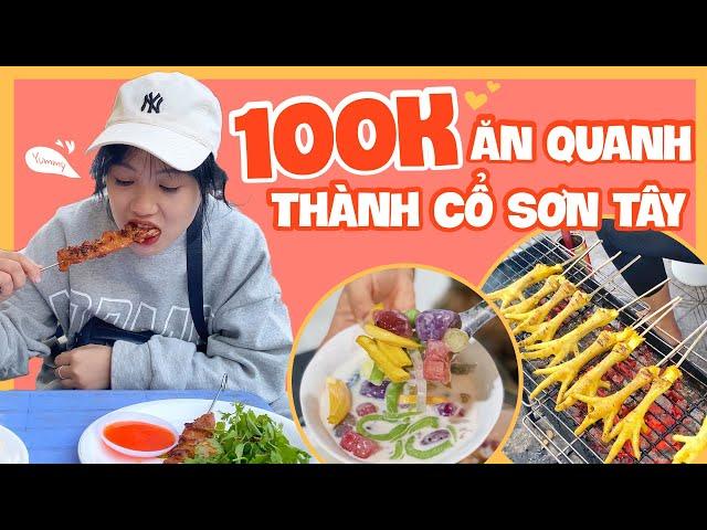 100k - Ăn gì ở Thành Cổ Sơn Tây!! | Tiểu Màn Thầu