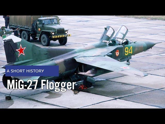 A Short History: The Mig-27 Flogger - From Soviet Dominance to Global Legacy