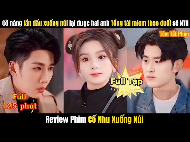 Review Phim Cố Nhu Xuống Núi Full TRỌN BỘ | Tóm Tắt Phim Cô Nàng Được Hai Anh Tổng Tài Theo Đuổi