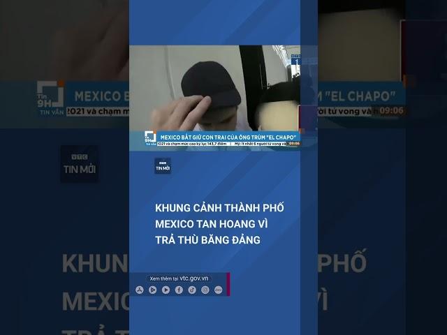 Thành phố Mexico chìm trong bạo lực khi con trùm ma túy El Chapo bị bắt | VTC Tin mới