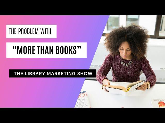 Why the Phrase “More Than Books” Is Problematic and What Your Library Should Say Instead!