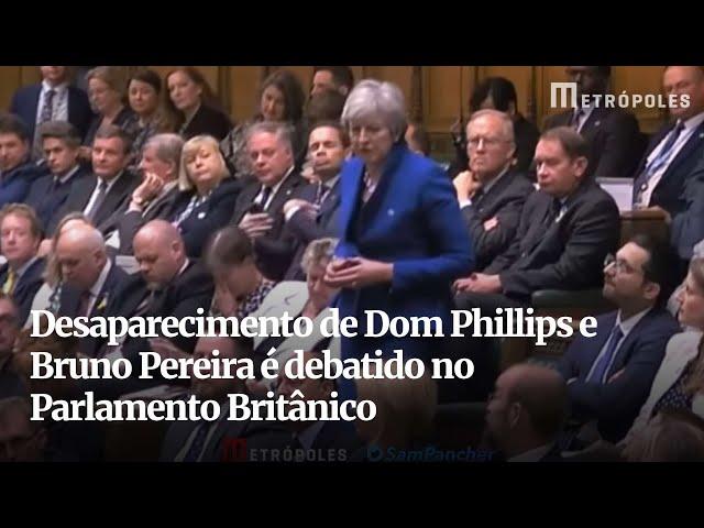 Desaparecimento de Dom Phillips e Bruno Pereira é debatido no Parlamento Britânico