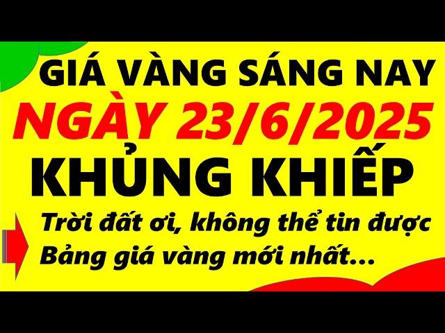 Giá vàng hôm nay ngày 23/6/2025 - giá vàng 9999, vàng sjc, vàng nhẫn 9999,...