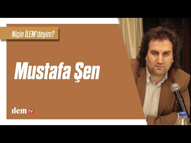 Niçin İLEM'deyim? | Mustafa Şen