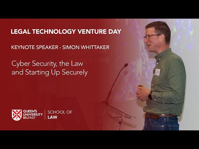 LEGAL TECHNOLOGY VENTURE DAY - Simon Whittaker - Cyber Security, the Law and Starting Up Securely