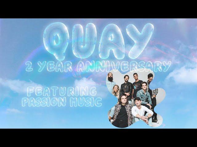 QUAY 2 Year Anniversary Featuring Passion Music