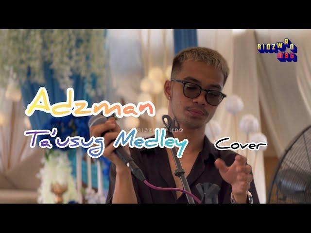 ADZMAN-TA’USUG MEDLEY-(COVER)