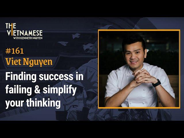 161- Finding success in failing & simplify your thinking - Viet Nguyen