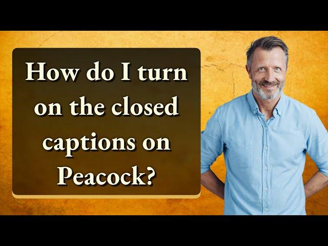 How do I turn on the closed captions on Peacock?