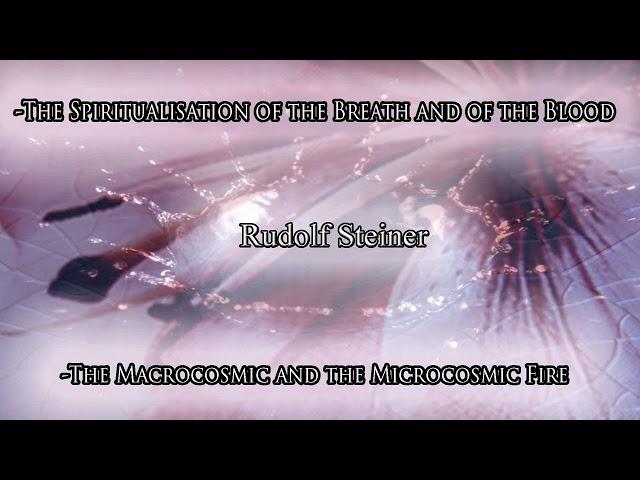 The Macrocosmic and Microcosmic Fire, the Spiritualisation of Breath and of Blood by Rudolf Steiner