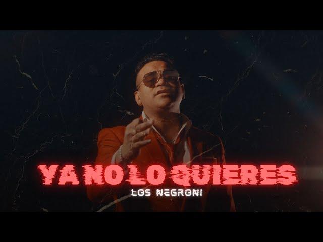 Los Negroni - Ya No Lo Quieres (Video Oficial)