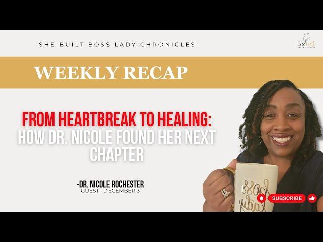 From Heartbreak to Healing: How Dr. Nicole Found Her Next Chapter, a weekly recap