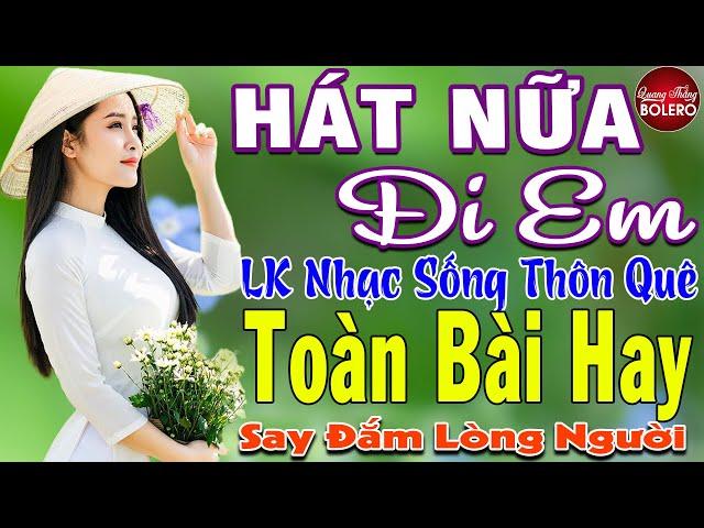 HÁT NỮA ĐI EM  MAI TIẾN ĐẠT  LK Nhạc Sống Thôn Quê Toàn Bài Hay KHÔNG QUẢNG CÁO NGỌT LỊM TIM