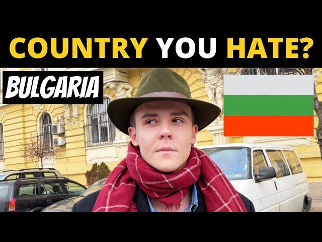 Which Country Do You HATE The Most? | BULGARIA