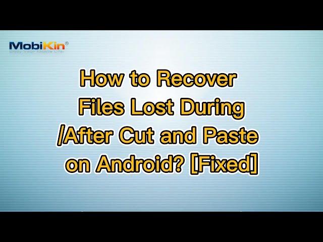 How to Recover Files Lost During/After Cut and Paste on Android? [Fixed]