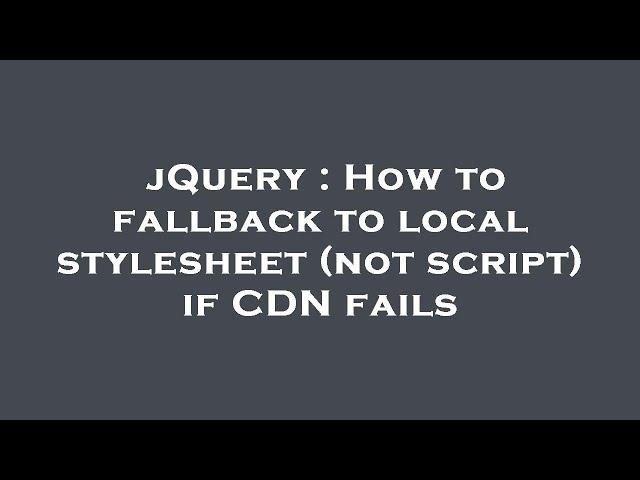 jQuery : How to fallback to local stylesheet (not script) if CDN fails