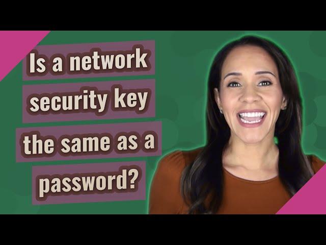 Is a network security key the same as a password?