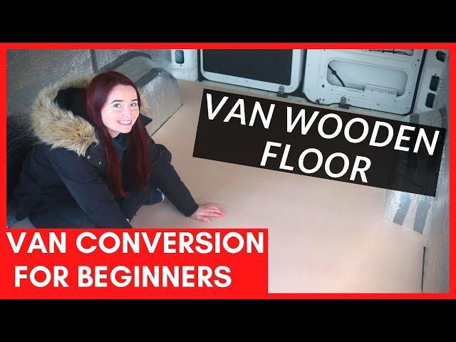 Installing a Van Wooden Floor DIY for Beginners | Beginner Van Conversion Series UK