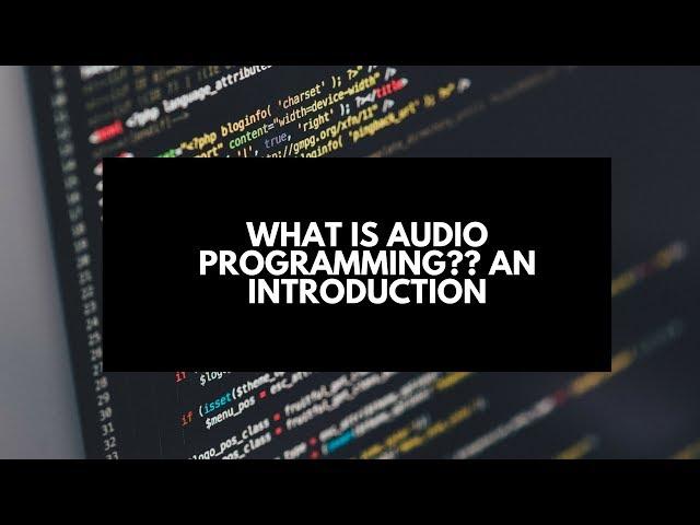 What is Audio Programming?  An Introduction