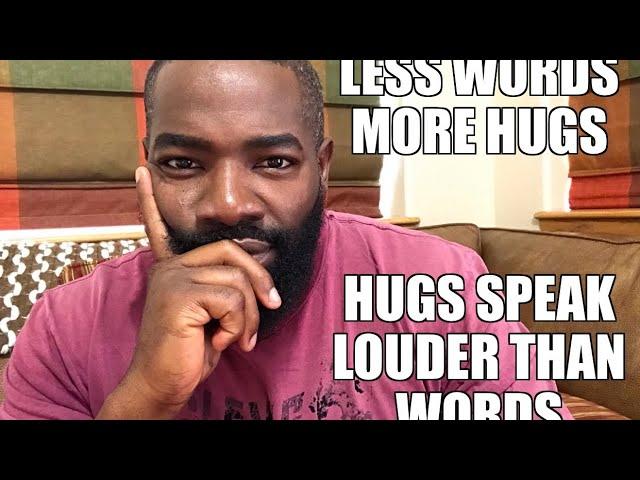 Less words more hugs! Hugs speak louder than words