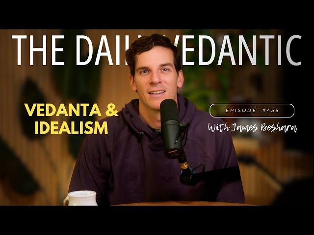 Ep 458: Vedanta & Idealism