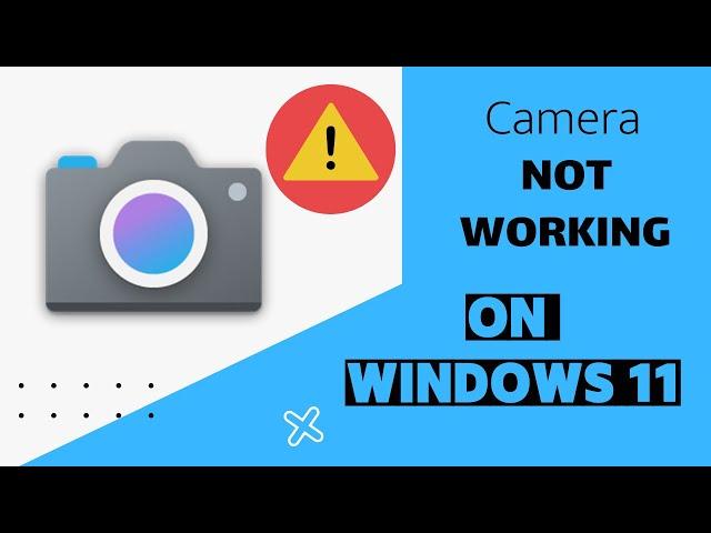 Windows 11: How to Fix Camera/Webcam Not Working on Windows 11