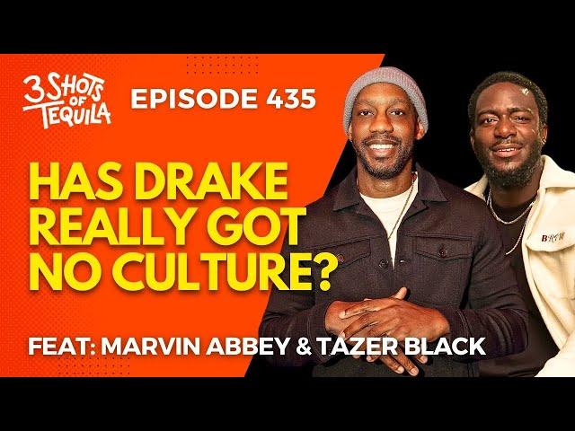 Has Drake Really Got No Culture? #3ShotsOfTequila Ep 435