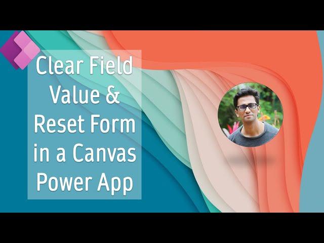 Clear a field value & Reset Form in a Canvas Power App