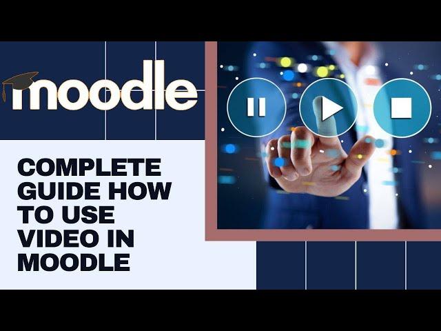 Complete tutorial on using video in Moodle Beginner to Advanced