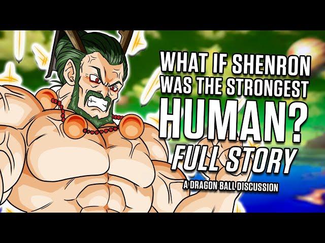 What If Shenron was the STRONGEST Human? [FULL STORY]