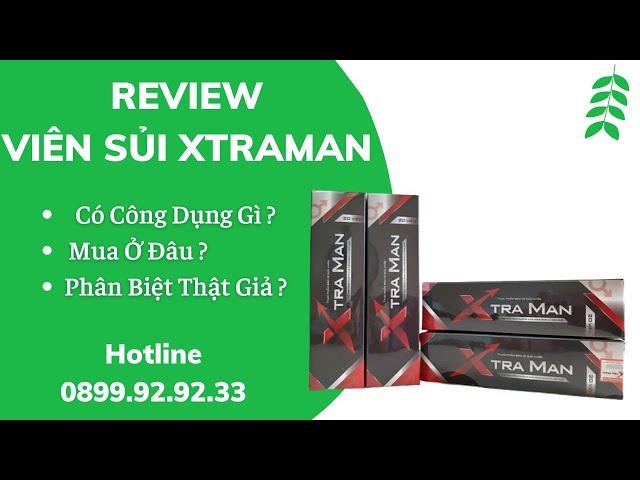 ️ MỞ HỘP VIÊN SỦI XTRAMAN  MẪU MỚI CHÍNH HÃNG, VIÊN SỦI XTRAMAN CÓ GÌ KHÁC 0899.92.9233