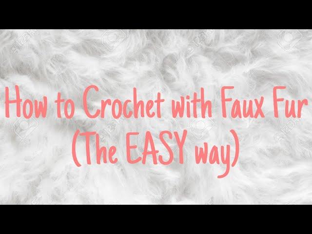 How to Crochet with Faux Fur the EASY way