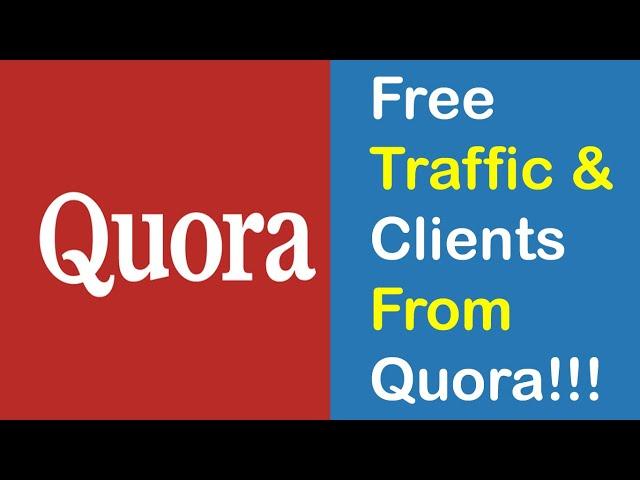 Quora: How to Get Quality Traffic & Clients from Quora?