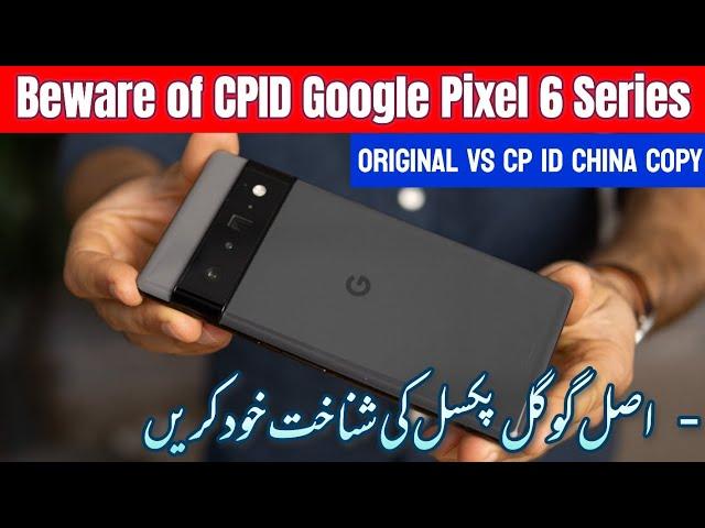 How to Identify "CPID FAKE" Google Pixel 6,6a,6Pro - Difference: Original vs CP-ID China Copy