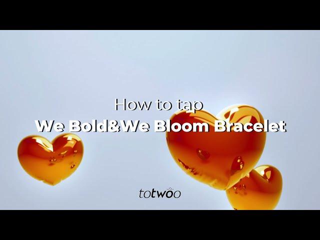 How to tap We Bold & We Bloom bracelet correctly | totwoo