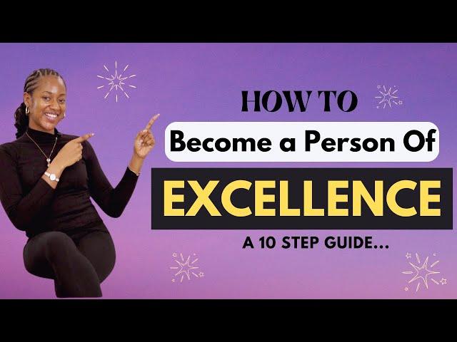 Become An Excellent Person & Stand Out in Everything You Do With This 10 Step Practical Guide