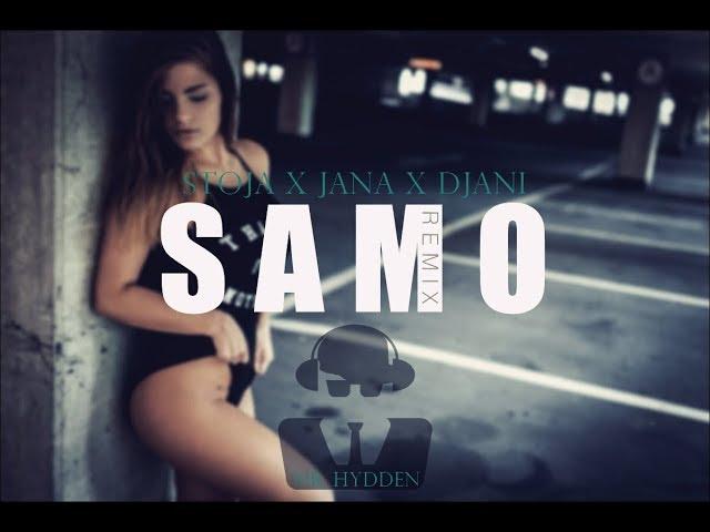 STOJA X JANA X DJANI - SAMO (MR. HYDDEN REMIX)