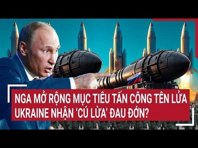 Thời sự quốc tế: Nga mở rộng mục tiêu tấn công tên lửa, Ukraine nhận ‘cú lừa’ đau đớn?
