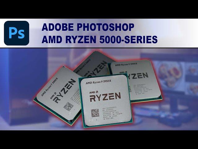 Adobe Photoshop: AMD Ryzen 5000 Series CPU performance