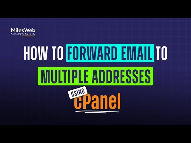 How to Forward Email to Multiple Addresses Using cPanel? | MilesWeb