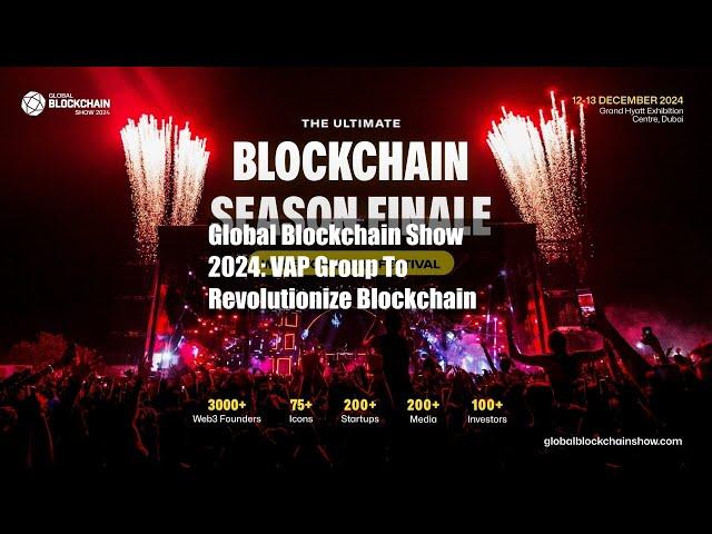 Global Blockchain Show 2024: VAP Group To Revolutionize Blockchain