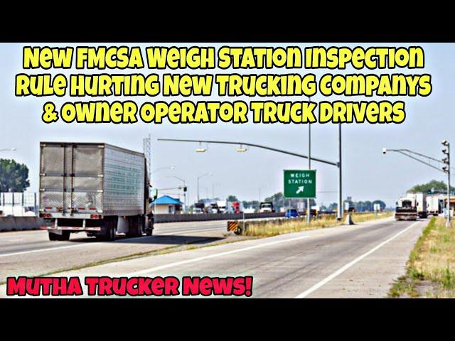 New FMCSA Weigh Station Inspection Rule Hurting New Trucking Companys & Owner Operator Truck Drivers