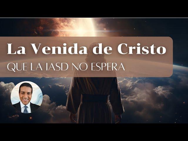 La Venida de Cristo que La #Iglesiaadventista No Espera #adventistas
