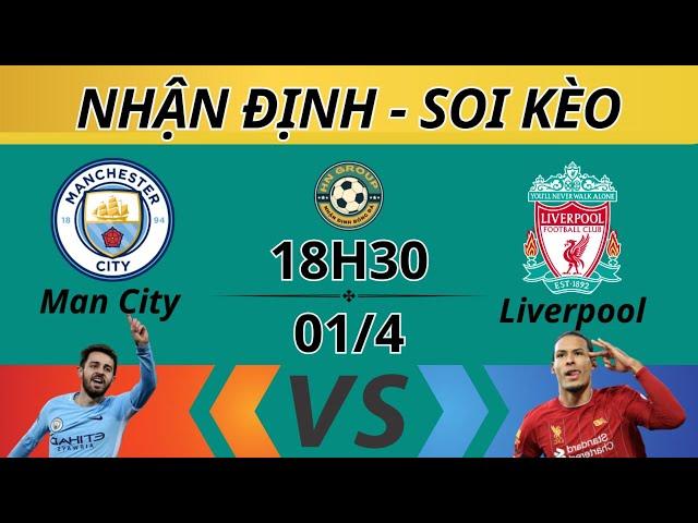 Nhận Định Soi Kèo Bóng Đá Hôm Nay Man City vs Liverpool - HN Group