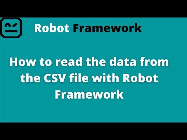 Part 3 | Robot Framework | How to read the data from the  CSV file with Robot Framework | Ru eL