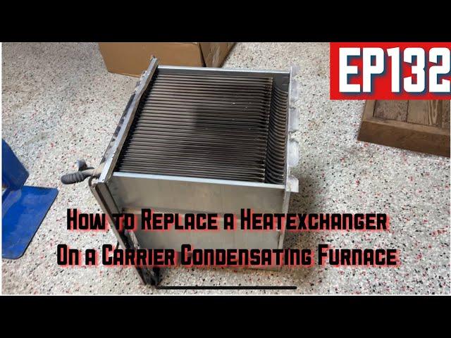 How to Replace a Heat Exchanger on a Carrier Condensing Furnace EP132