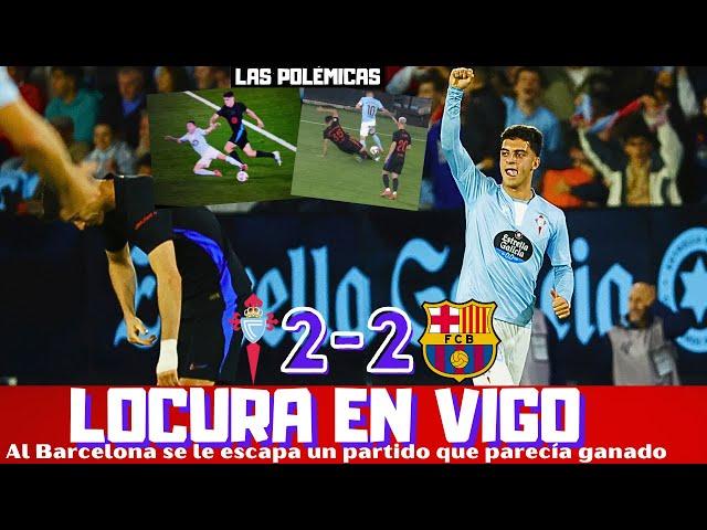 EL CELTA RESUCITA Y EMPATA ANTE EL BARCELONA EN UN PARTIDO LOCO. LO DE GAVI, RAPHINHA Y MÁS