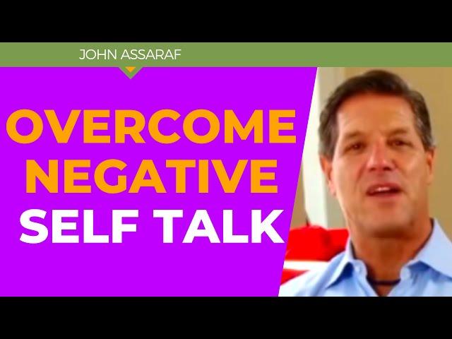 How to Silence The Negative Self Talk That Keeps You Stuck - John Assaraf