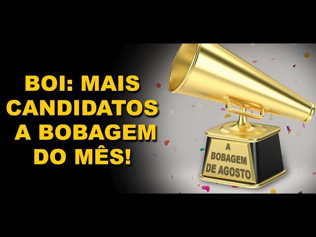 BOI: MAIS CANDIDATOS A BOBAGEM DO MÊS!